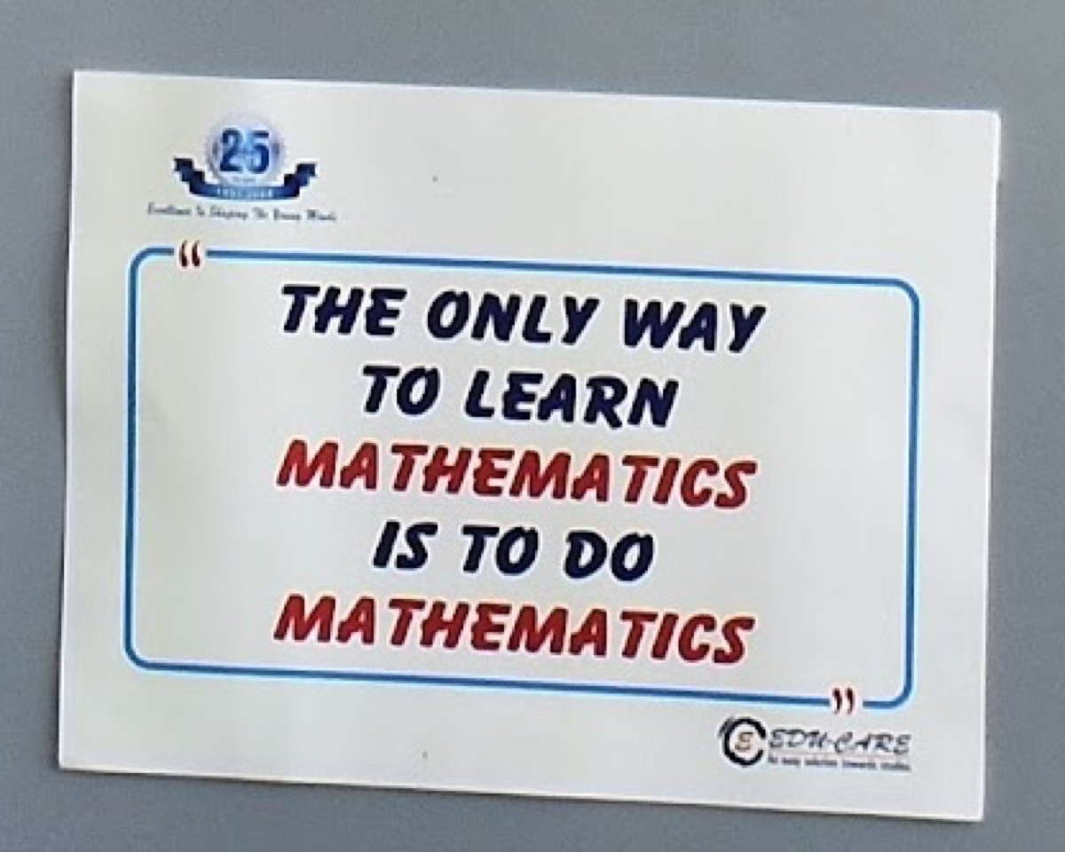A note on the wall: The only way to learn mathematics is to do mathematics